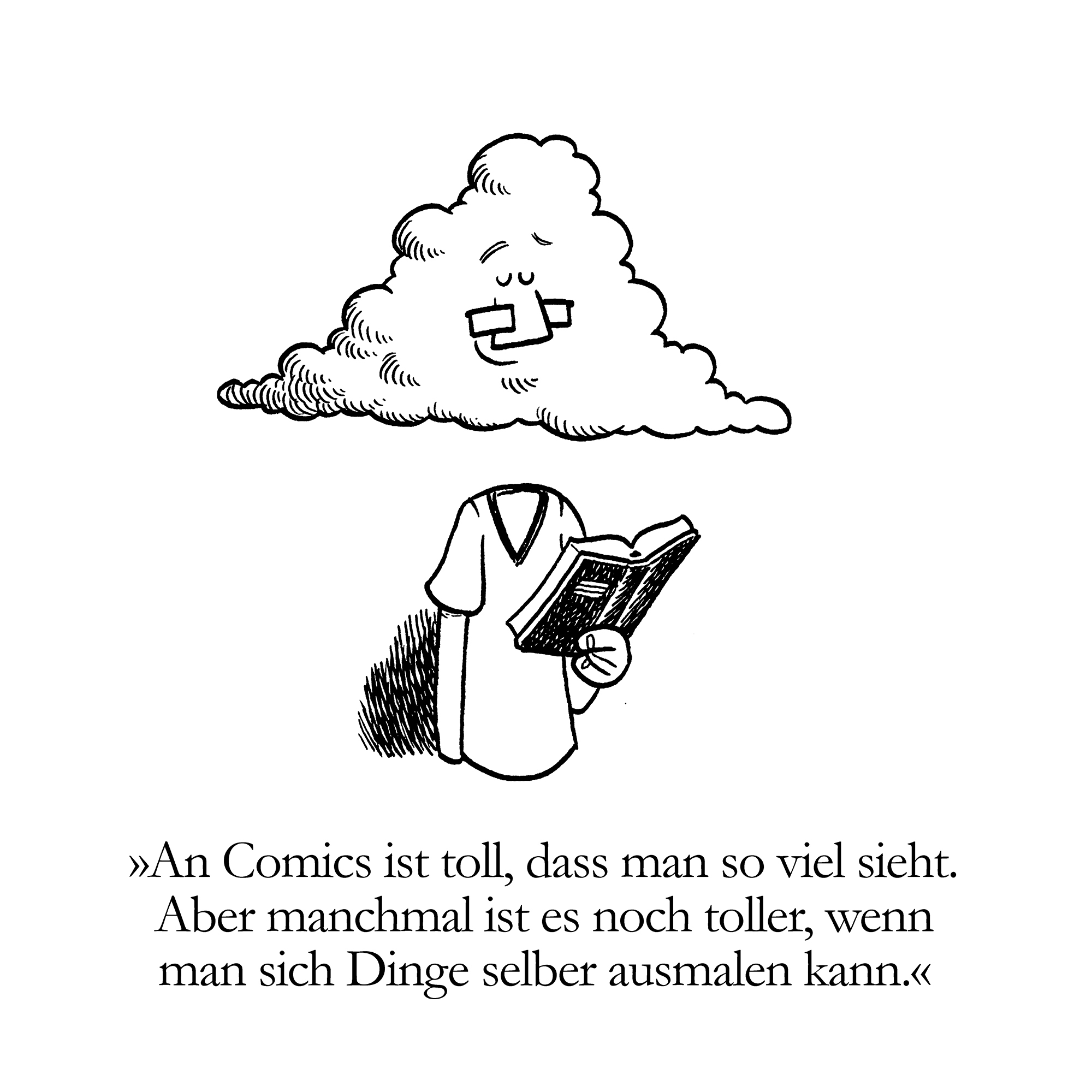 Eine Karikatur einer Person mit einer Wolke anstelle eines Kopfes, die ein Comic-Heft hält und liest. Der deutsche Text darunter besagt, dass man mit Comics viel sehen kann, es aber manchmal besser ist, sich die Dinge selbst vorzustellen.